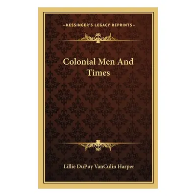 "Colonial Men and Times" - "" ("Harper Lillie Dupuy Vanculin")(Paperback)