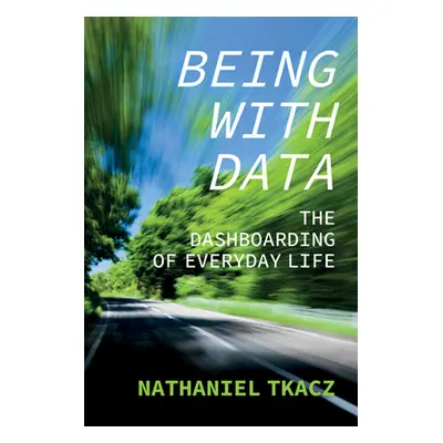 "Being with Data: The Dashboarding of Everyday Life" - "" ("Tkacz Nathaniel")(Paperback)