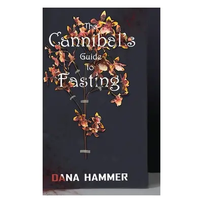 "Cannibal's Guide to Fasting" - "" ("Hammer Dana")(Pevná vazba)