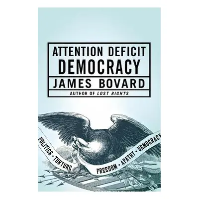 "Attention Deficit Democracy" - "" ("Bovard James")(Paperback)