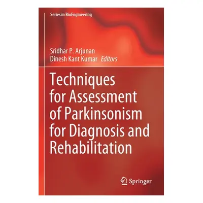 "Techniques for Assessment of Parkinsonism for Diagnosis and Rehabilitation" - "" ("Arjunan Srid