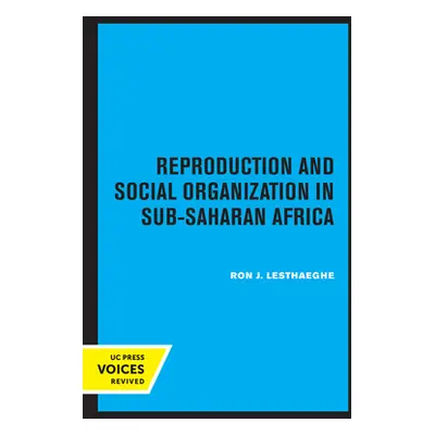 "Reproduction and Social Organization in Sub-Saharan Africa: Volume 4" - "" ("Lesthaeghe Ron J."