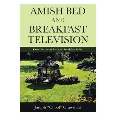 "Amish Bed and Breakfast Television: Third Season of Bed and Breakfast Fables" - "" ("Crawshaw J