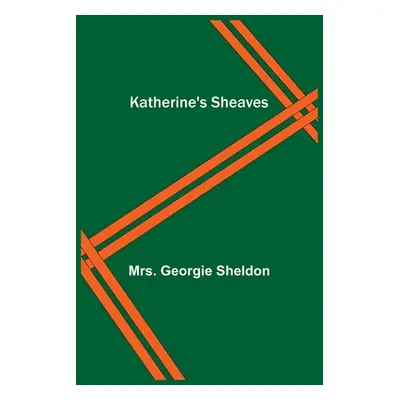 "Katherine's Sheaves" - "" ("Georgie Sheldon")(Paperback)