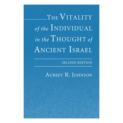 "The Vitality of the Individual in the Thought of Ancient Israel" - "" ("Johnson Aubrey")(Paperb