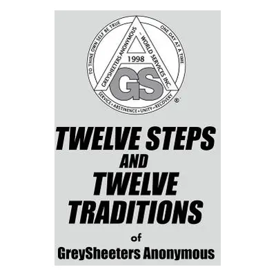 "TWELVE STEPS AND TWELVE TRADITIONS of GreySheeters Anonymous" - "" ("Greysheeters Anonymous")(P