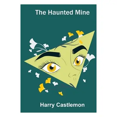 "The Haunted Mine" - "" ("Castlemon Harry")(Paperback)