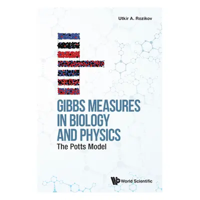 "Gibbs Measures in Biology and Physics: The Potts Model" - "" ("Utkir a Rozikov")(Pevná vazba)