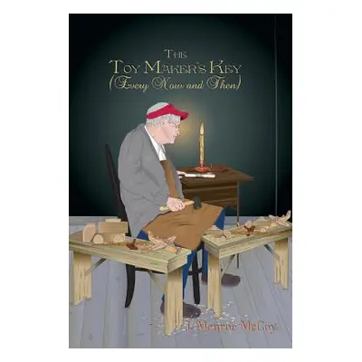 "The Toy Maker's Key: (Every Now and Then)" - "" ("McCoy J. Monroe")(Paperback)