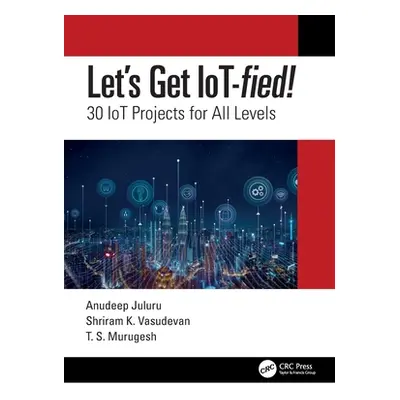 "Let's Get Iot-Fied!: 30 Iot Projects for All Levels" - "" ("Vasudevan Shriram K.")(Paperback)