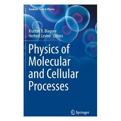 "Physics of Molecular and Cellular Processes" - "" ("Blagoev Krastan B.")(Pevná vazba)