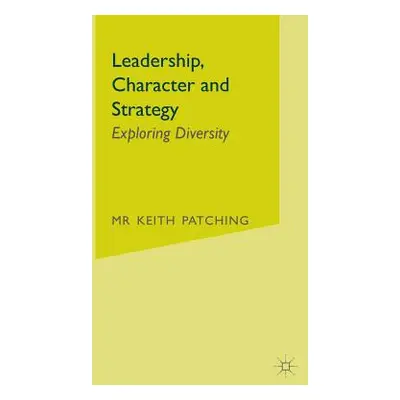 "Leadership, Character and Strategy: Exploring Diversity" - "" ("Patching Keith")(Pevná vazba)