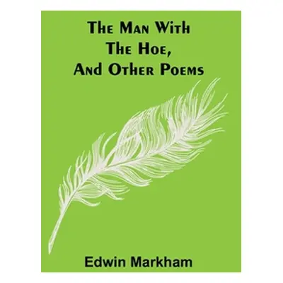 "The man with the hoe, and other poems" - "" ("Markham Edwin")(Paperback)