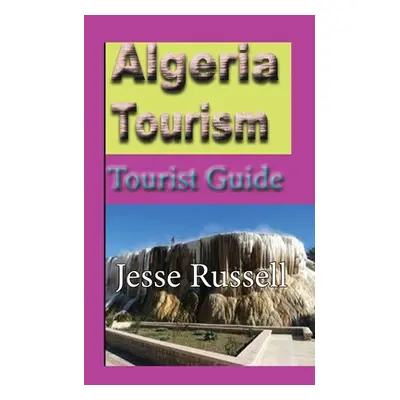 "Algeria Tourism: Tourist Guide" - "" ("Russell Jesse")(Paperback)