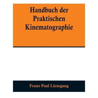 "Handbuch der praktischen Kinematographie; Die verschiedenen Konstruktions-Formen des Kinematogr