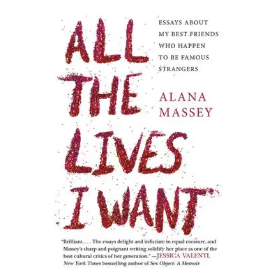 "All the Lives I Want: Essays about My Best Friends Who Happen to Be Famous Strangers" - "" ("Ma