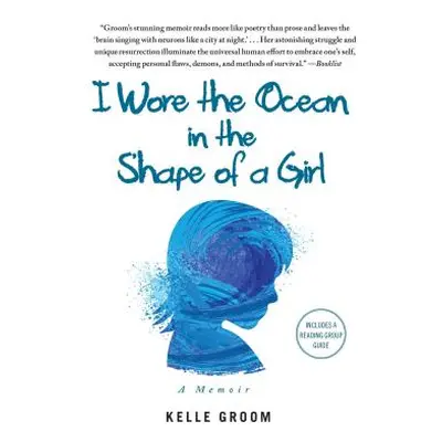 "I Wore the Ocean in the Shape of a Girl: A Memoir" - "" ("Groom Kelle")(Paperback)