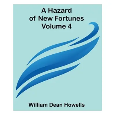 "A Hazard of New Fortunes - Volume 4" - "" ("William Dean Howells")(Paperback)