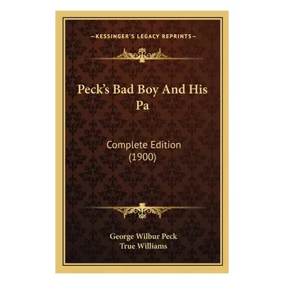 "Peck's Bad Boy And His Pa: Complete Edition (1900)" - "" ("Peck George Wilbur")(Paperback)