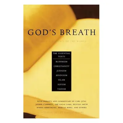 "God's Breath: Sacred Scriptures of the World -- The Essential Texts of Buddhism, Christianity, 