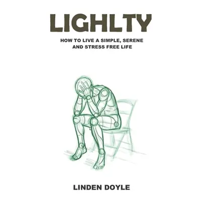 "Lightly: How to Live a Simple, Serene and Stress Free Life" - "" ("Doyle Linden")(Paperback)