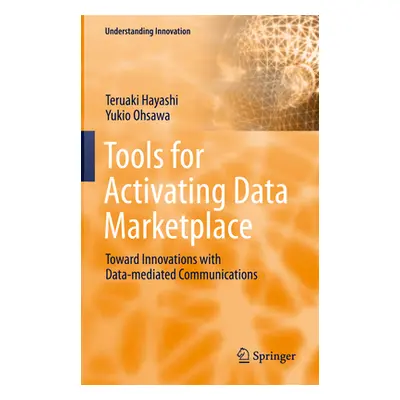 "Tools for Activating Data Marketplace: Toward Innovations with Data-Mediated Communications" - 