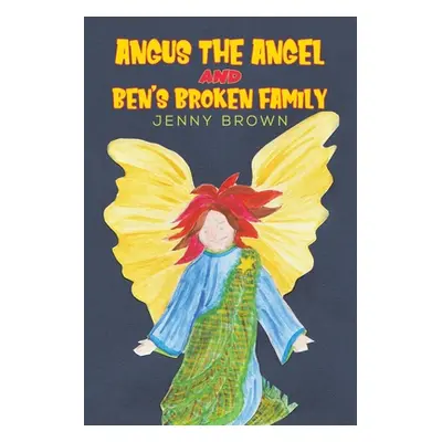 "Angus The Angel And Ben's Broken Family" - "" ("Brown Jenny")(Paperback)