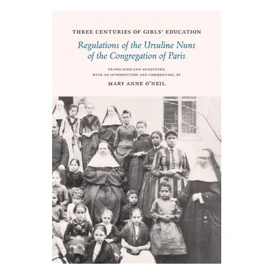 "Three Centuries of Girls' Education: Regulations of the Ursuline Nuns of the Congregation of Pa