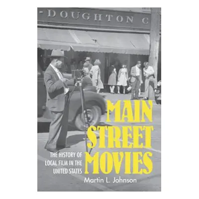 "Main Street Movies: The History of Local Film in the United States" - "" ("Johnson Martin L.")(