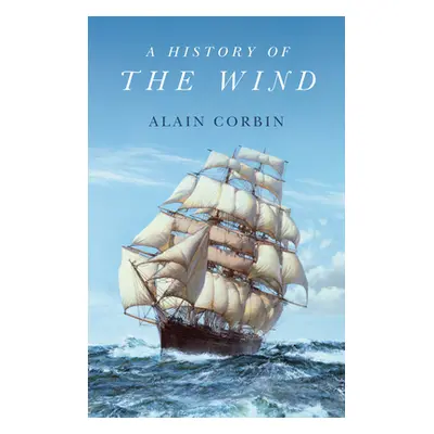 "A History of the Wind" - "" ("Corbin Alain")(Pevná vazba)