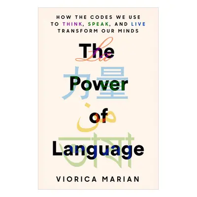 "The Power of Language: How the Codes We Use to Think, Speak, and Live Transform Our Minds" - ""