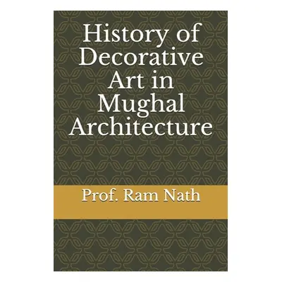 "History of Decorative Art in Mughal Architecture" - "" ("Nath Ajay")(Paperback)