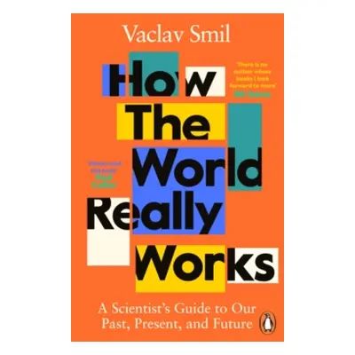 "How the World Really Works" - "A Scientist's Guide to Our Past, Present and Future" ("Smil Vacl