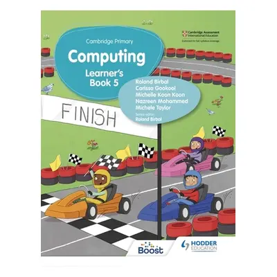 "Cambridge Primary Computing Learner's Book Stage 5" - "" ("Roland Birbal Taylor Gokool Koon Koo