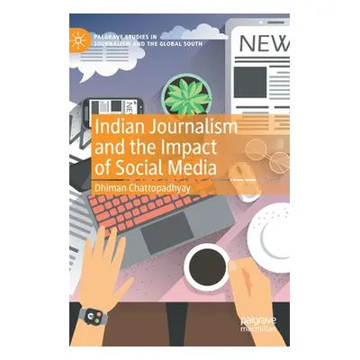 "Indian Journalism and the Impact of Social Media" - "" ("Chattopadhyay Dhiman")(Pevná vazba)