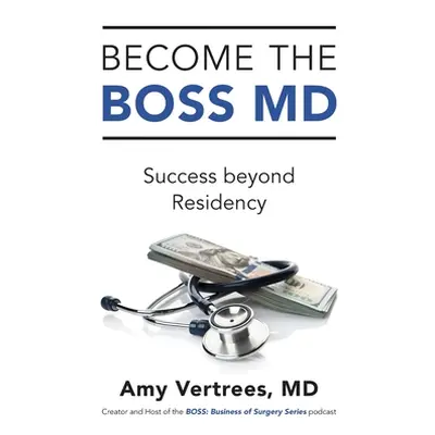 "Become the BOSS MD: Success beyond Residency" - "" ("Vertrees Amy")(Paperback)