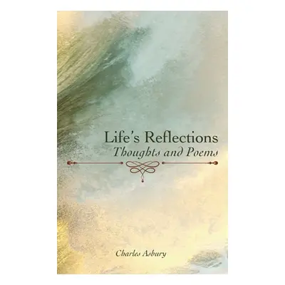 "Life's Reflections: Thoughts and Poems" - "" ("Asbury Charles")(Paperback)