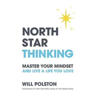 "North Star Thinking: Master Your Mindset and Live a Life You Love" - "" ("Polston Will")(Paperb