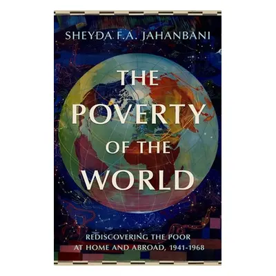 "The Poverty of the World: Rediscovering the Poor at Home and Abroad, 1941-1968" - "" ("Jahanban