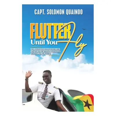 "Flutter Until You Fly" - "" ("Quainoo Capt Solomon")(Paperback)