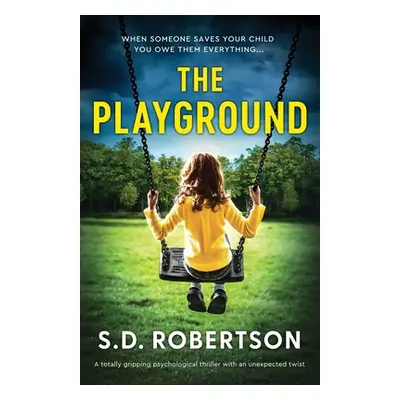 "The Playground: A totally gripping psychological thriller with an unexpected twist" - "" ("Robe