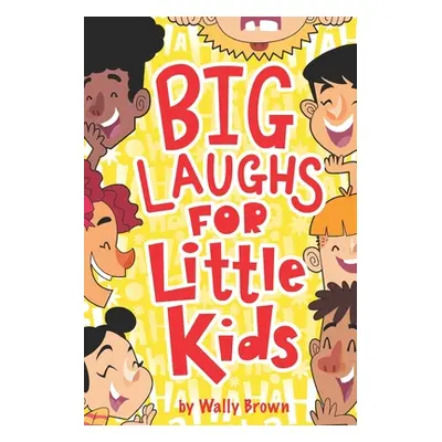 "Big Laughs For Little Kids: Joke Book for Boys and Girls ages 5-7" - "" ("Brown Wally")(Paperba