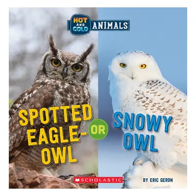 "Spotted Eagle-Owl or Snowy Owl (Hot and Cold Animals)" - "" ("Geron Eric")(Paperback)