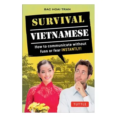 "Survival Vietnamese: How to Communicate Without Fuss or Fear - Instantly! (Vietnamese Phraseboo