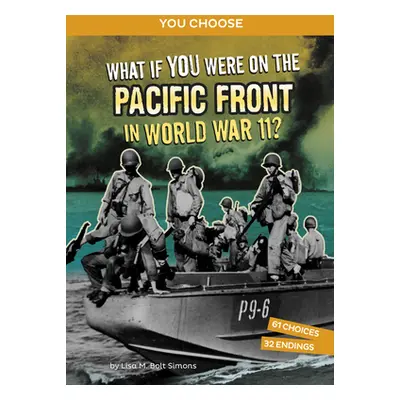 "What If You Were on the Pacific Front in World War II?: An Interactive History Adventure" - "" 