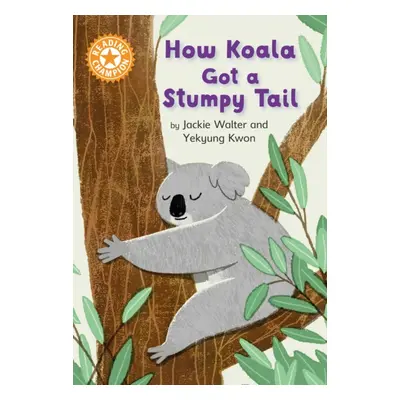 "Reading Champion: How Koala Got a Stumpy Tail" - "Independent Reading Orange 6" ("Walter Jackie