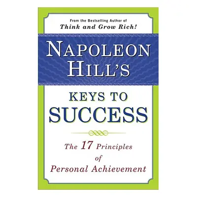 "Napoleon Hill's Keys to Success: The 17 Principles of Personal Achievement" - "" ("Hill Napoleo