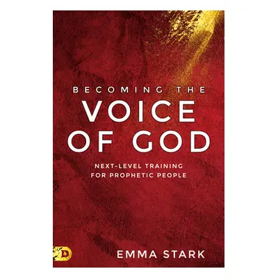 "Becoming the Voice of God: Next-Level Training for Prophetic People" - "" ("Stark Emma")(Paperb