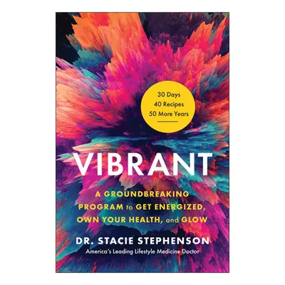 "Vibrant: A Groundbreaking Program to Get Energized, Own Your Health, and Glow" - "" ("Stephenso