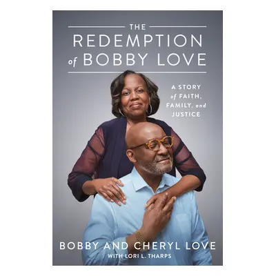 "The Redemption of Bobby Love: A Story of Faith, Family, and Justice" - "" ("Love Bobby")(Pevná 